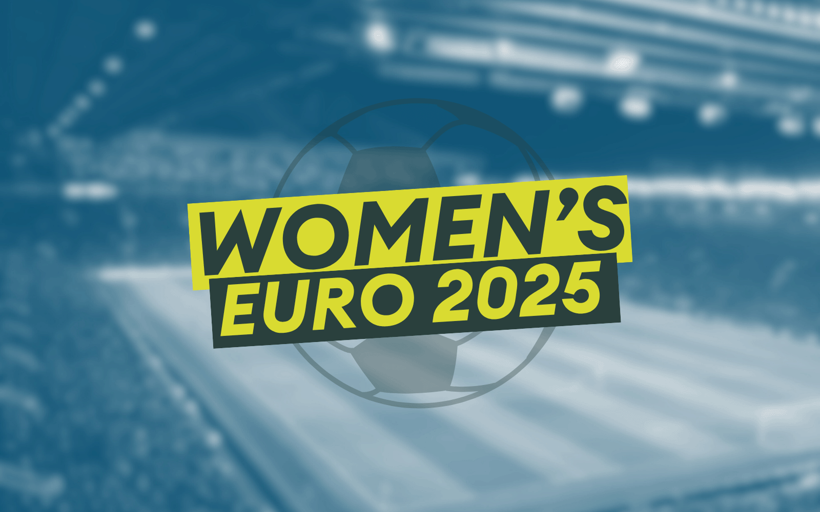 Duotoned blue background of inside a football stadium. Text 'Women's Euro 2025'.