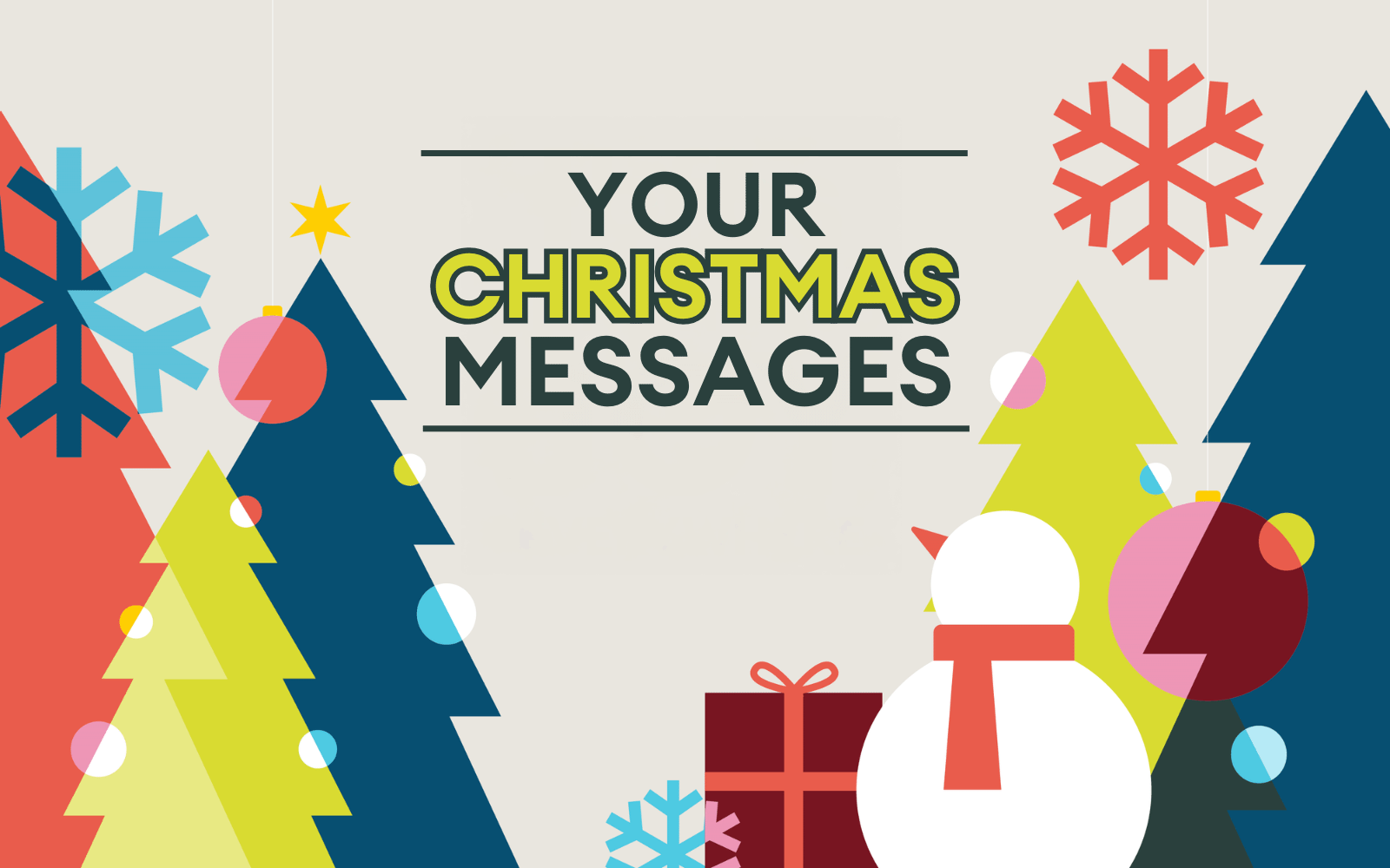 Festive graphic, beige background. Various festive shapes such as Christmas trees, snow flakes and baubles. Text 'Your Christmas messages'.