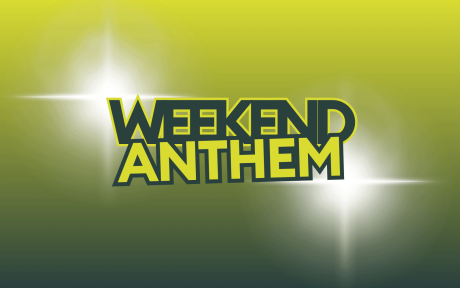 Weekend anthem graphic.